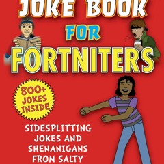 Books⚡️Download❤️ An Unofficial Joke Book for Fortniters Sidesplitting Jokes and Shenanigans