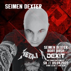 SEIMEN DEXTER @ DEXIT TECHNO / 09//04//22 / MS CONNEXION COMPLEX / MANNHEIM