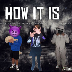 How It Is - BabyField x Mista Guappo x BabySleez