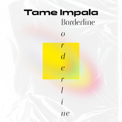 Tame Impala - Borderline / remix