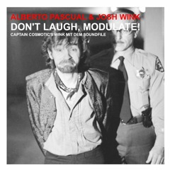 Alberto Pascual & Josh Wink-Don't Laugh, Modulate!(Captain Cosmotic's Wink mit dem Soundfile)