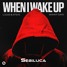 LUCAS & STEVE X SKYNNY DAYS - WHEN I WAKE UP (SEBILUCA REMIX)