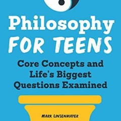 [DOWNLOAD] KINDLE 🖍️ Philosophy for Teens: Core Concepts and Life's Biggest Question