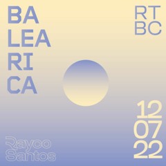 Rayco Santos @ RTBC meets BALEARICA RADIO (12.07.2022)