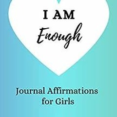 ✔️ [PDF] Download I am Enough: Journal Affirmations for Girls by Elizabeth D. Gray