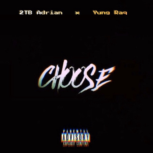 Yung Raq x 2TB Adrian “ CHOOSE “