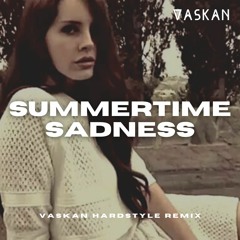 Lana Del Rey - Summertime Sadness (Vaskan Hardstyle Remix)