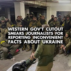 Western govt-funded neocon group smears me for reporting Ukraine facts they don't like