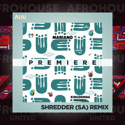 AHU PREMIERE: KingDonna Feat E - Funk - Mariano (Shredder SA Remix) [PowPow Music]