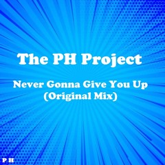 The PH Project - Never Gonna Give You Up (Original Mix)