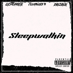 Sleepwalkin - Elchoppa5x feat.(CocainGotti ,Dre2Real)