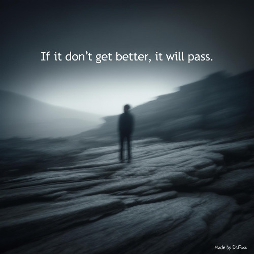 If It Don’t Get Better, It Will Pass
