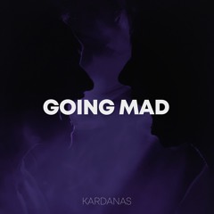 Kardanas - GOING MAD