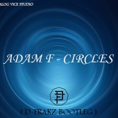 ADAM F - CIRCLES (D-FRAKZ BOOTLEG)