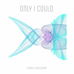 Only I Could (Prod. Balloon Beats)