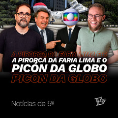 A PirOrca da Faria Lima e o Picón da Globo | NOTÍCIAS DE 5ª