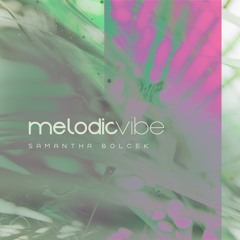 Samantha Bolcek - Melodic Vibe 002 // Deep, Progressive, Melodic House, and Techno