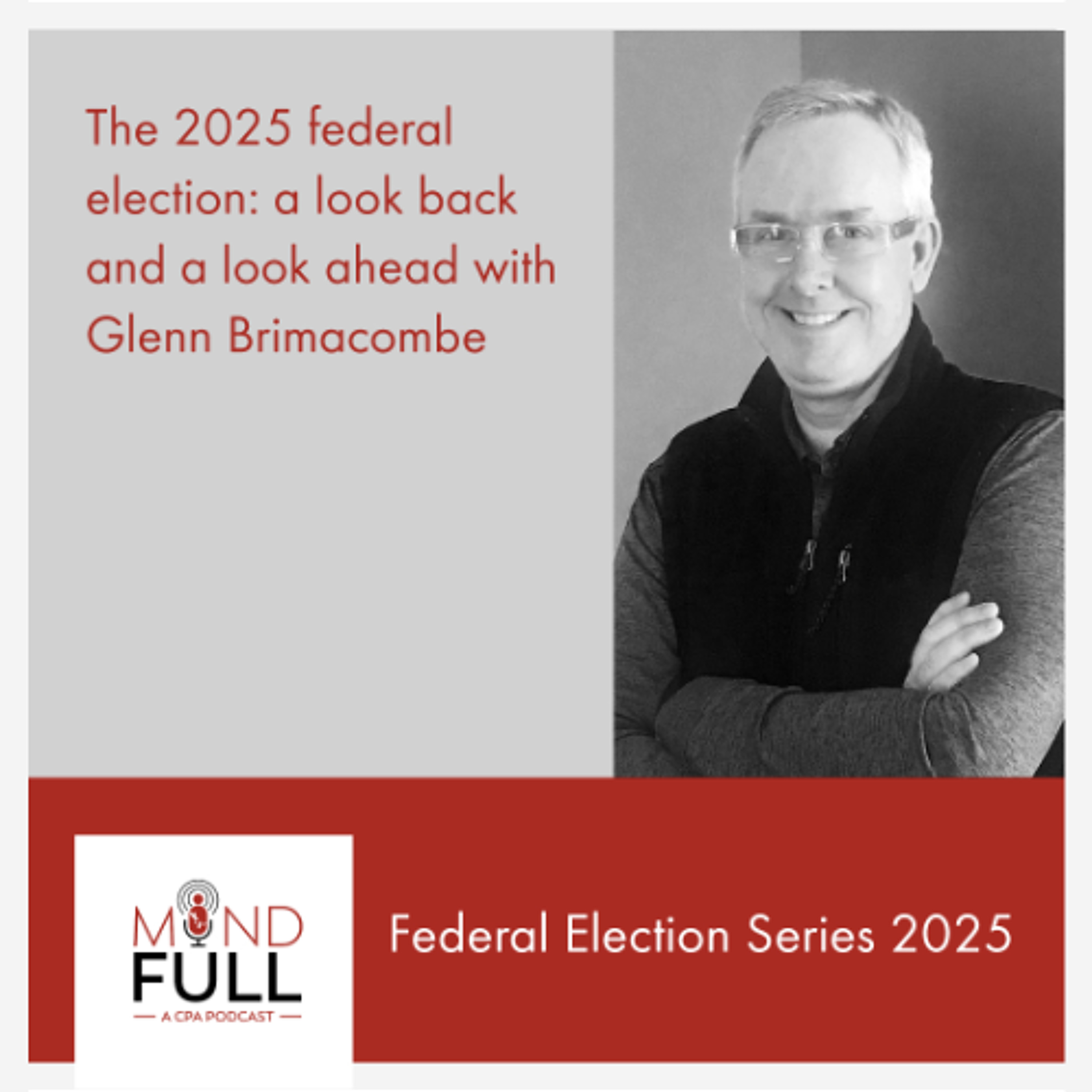 The 2025 federal election: a look back and a look ahead with Glenn Brimacombe
