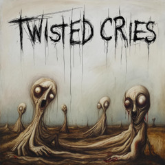 Twisted Cries