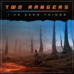 TWO RANGERS - I'VE SEEN THINGS (OUT NOW ON BANDCAMP!)
