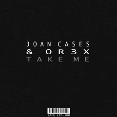 Joan Cases, Or3x - Take Me (SAFELTD100)