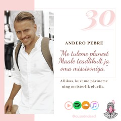 #30 Ausad Naised - "Andero Pebre. Me tuleme planeet Maale teadlikult ja oma missiooniga."