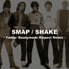 SMAP - SHAKE(Yanbo- Readymade Respect Remix)