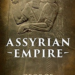 [Read] PDF EBOOK EPUB KINDLE Assyrian Empire: Illustrated Edition by  George Rawlinson &  George Raw