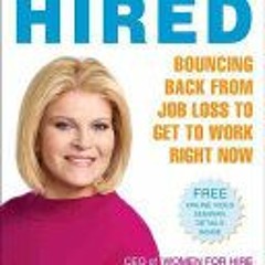 (Download Book) Fired to Hired: Bouncing Back from Job Loss to Get to Work Right Now - Tory Johnson