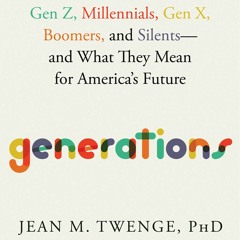 Generations: The Real Differences Between Gen Z, Millennials, Gen X, Boomers, and Silents?and