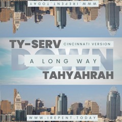 TY-Serv X Tahyahrah - Long Way Down (Cincinnati Verson)