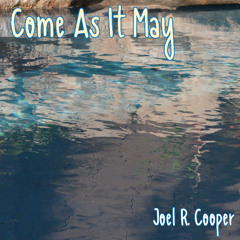 Come As It May
