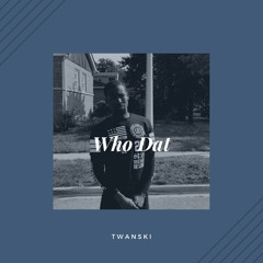 Who Dat (prod TanoDaytona)