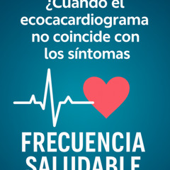 Cuando el ecocardiograma no coincide con los síntomas