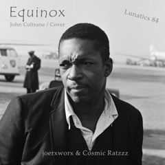 Lunatics 84 // EQUINOX John Coltrane Cover // joerxworx & Ratzzz