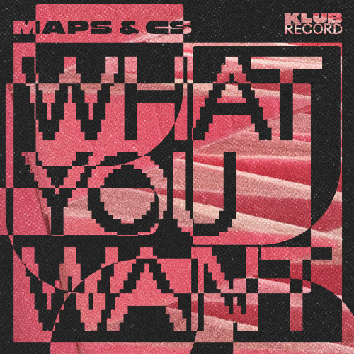 MAPS, CS - WHAT YOU WANT (EXTENDED)