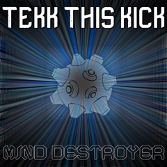 Mind Destroyer - Tekk This Kick