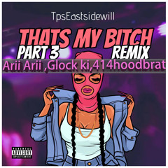 Thats My Bitch (Remix Part 3 Feat  AriiArii Glock Ki 414HoodBrat)