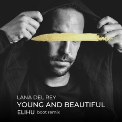 Lana Del Rey - Young And Beautiful (ELIHU boot Remix)