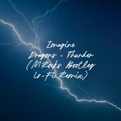 Imagine Dragons - Thunder (MRocks Bootleg Lo-Fi Remix)