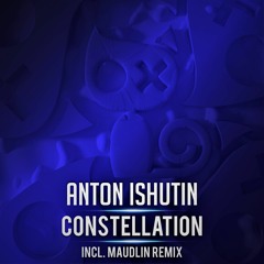 Anton Ishutin - Constellation ( Maudlin remix )