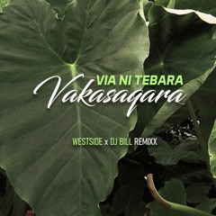 Via Ni Tebara - Vakasaqara [WESTSIDE X DJ BILL REMIXX] 2022