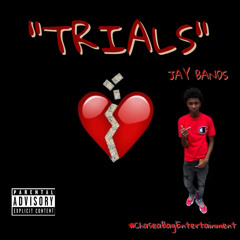 “TRIALS”- JAY BANDS (PROD. Almighty Nate)(PROD. NINO)