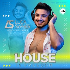 House Is Freedom (Luca Sypher House Set Mix)