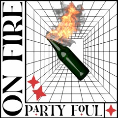 Party Foul - On Fire