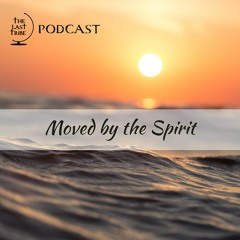 Moved by the Spirit | A TLT podcast series