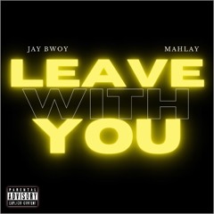 Leave with you (feat. Mahlay)