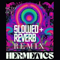 Hermetics (Slowed + Reverb Remix)