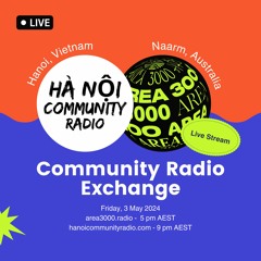 Area 3000 x Hanoi Community Radio Exchange - 3 May 2024