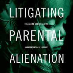 [Access] EBOOK 💙 Litigating Parental Alienation: Evaluating and Presenting an Effect